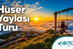 Huser Yaylası Turu
