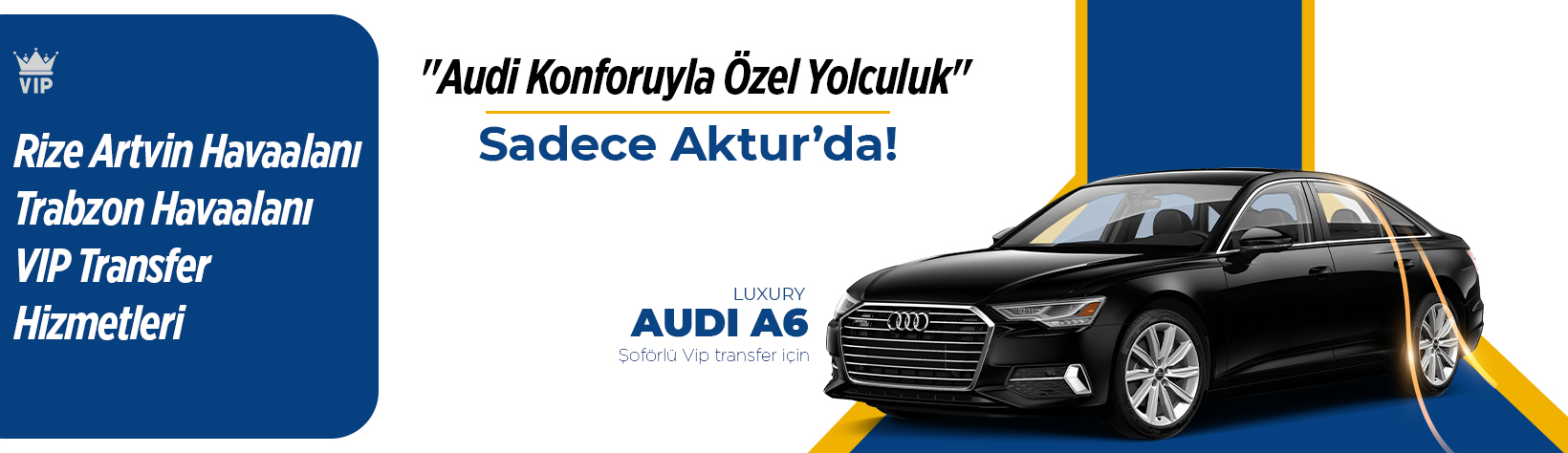 Rize Audi A6 VIP Transfer | Şoförlü Lüks VIP Araç Kiralama ve Havalimanı Transfer Hizmeti - Aktur Rize Turizm