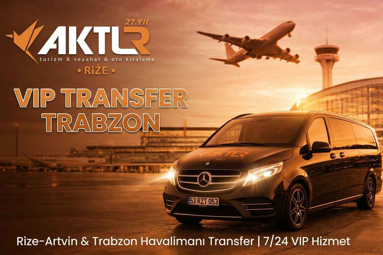 Trabzon Havalimanı Transfer, Rize VIP Transfer ve Karadeniz Özel Şoför Hizmetleri